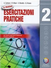 Il nuovo Esercitazioni pratiche. Per gli Ist. professionali per l'industria e l'artigianato. Con espansione online. Vol. 2 - Adelio Cariboni, Ruggero Milani, Vittorio Moretto - Libro La Scuola SEI 2010 | Libraccio.it