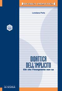 La didattica dell'implicito. Ciò che l'insegnante non sa - Loredana Perla - Libro La Scuola SEI 2014, Ricerca didattica | Libraccio.it