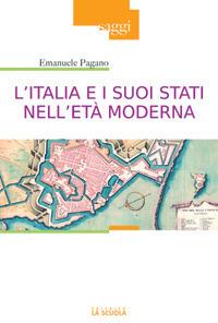 L'Italia e i suoi Stati nell'età moderna. Profilo di storia (secoli XVI-XIX) - Emanuele Pagano - Libro La Scuola SEI 2014, Saggi | Libraccio.it