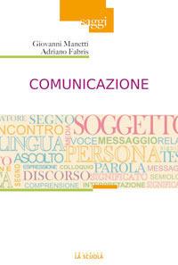 Comunicazione - Adriano Fabris, Giovanni Manetti - Libro La Scuola SEI 2014, Saggi | Libraccio.it
