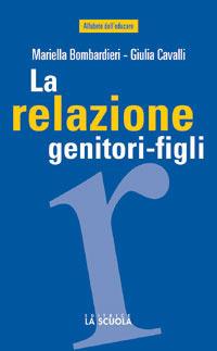 La relazione genitori-figli. Un'esperienza che vale - Mariella Bombardieri, Giulia Cavalli - Libro La Scuola SEI 2014, Alfabeto dell'educare | Libraccio.it