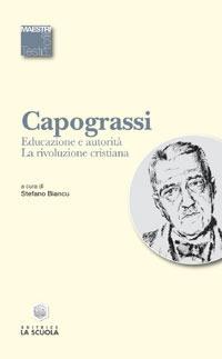 Educazione e autorità. La rivoluzione cristiana - Giuseppe Capograssi - Libro La Scuola SEI 2014, Maestri. Testi e profili | Libraccio.it