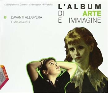L'album di arte e immagine. Per la Scuola media. Vol. 2: Davanti all'opera. storia dell'arte - Andrea Bonalume, Marina Gandini, Maurizio Giovagnoni - Libro La Scuola SEI 2011 | Libraccio.it