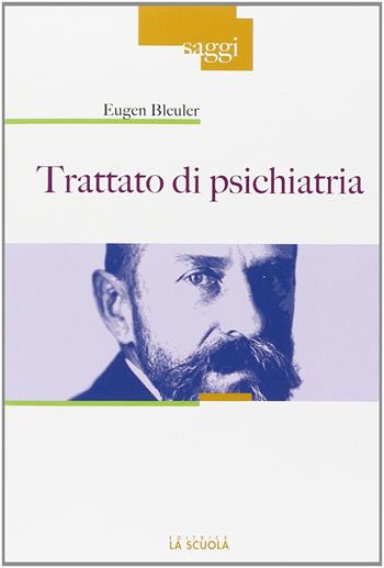 Trattato di psichiatria - Eugen Bleuler - Libro La Scuola SEI 2014, Saggi | Libraccio.it
