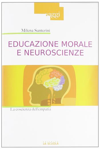 Educazione morale e neuroscienze. La coscienza dell'empatia - Milena Santerini - Libro La Scuola SEI 2011, Saggi | Libraccio.it