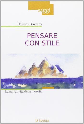 Pensare con stile. La narratività della filosofia - Mauro Bozzetti - Libro La Scuola SEI 2011, Saggi | Libraccio.it