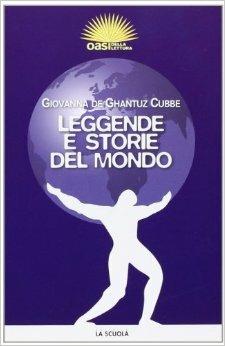 Leggende e storie del mondo - Giovanna De Ghantuz Cubbe - Libro La Scuola SEI 2011 | Libraccio.it