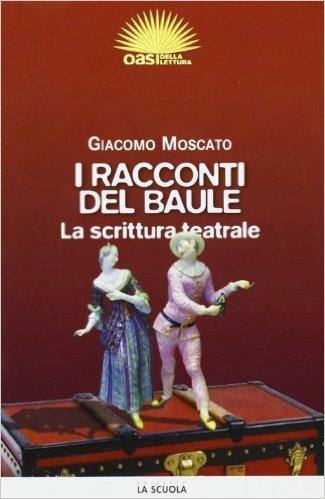I racconti del baule - Giacomo Moscato - Libro La Scuola SEI 2011 | Libraccio.it