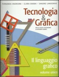 Tecnologia & grafica. Vol. unico. Con schede operative. Con espansione online - Fernanda Andreani, Clara Dadda, Sandro Landorno - Libro La Scuola SEI 2011 | Libraccio.it