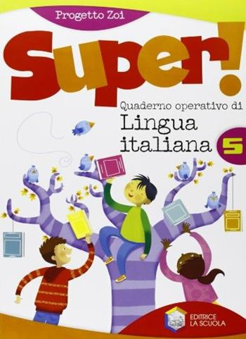 Super. Italiano. Vol. 5 - Alfio Zoi, Belussi - Libro La Scuola SEI 2011 | Libraccio.it