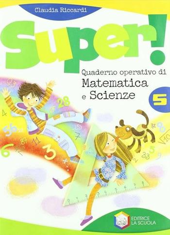 Super. Matematica-Scienze. Per la Scuola elementare. Vol. 5 - Riccardi - Libro La Scuola SEI 2011 | Libraccio.it