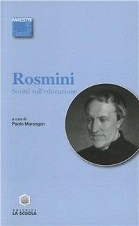 Scritti sull'educazione - Antonio Rosmini - Libro La Scuola SEI 2011, Maestri. Testi e profili | Libraccio.it