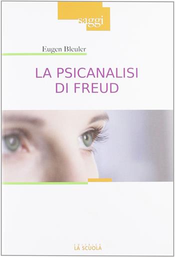La psicanalisi di Freud - Eugen Bleuler - Libro La Scuola SEI 2011, Saggi | Libraccio.it