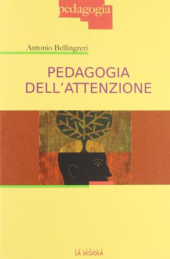 Pedagogia dell'attenzione - Antonio Bellingreri - Libro La Scuola SEI 2011, Pedagogia | Libraccio.it