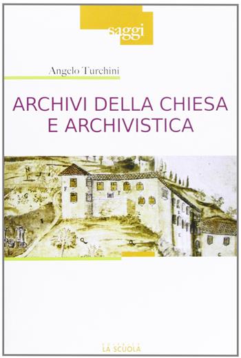 Archivi della Chiesa e archivistica - Angelo Turchini - Libro La Scuola SEI 2011, Saggi | Libraccio.it