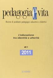 Pedagogia e vita. Annuario 2011. Vol. 1: L'educazione tra identità e alterità