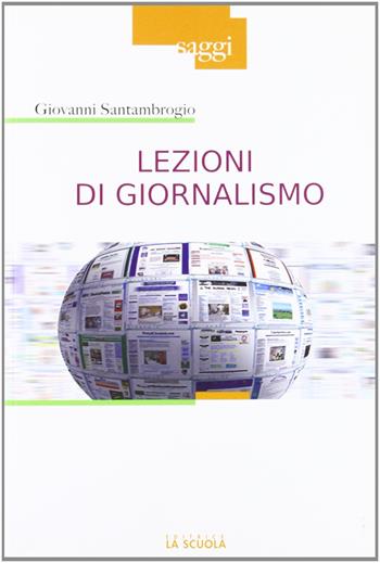 Lezioni di giornalismo - Giovanni Santambrogio - Libro La Scuola SEI 2012, Saggi | Libraccio.it