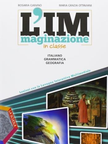 L'immaginazione in classe. Italiano, grammatica, geografia. Per la Scuola media - Maria Grazia Ottaviani, Rosaria Gianino - Libro La Scuola SEI 2012 | Libraccio.it