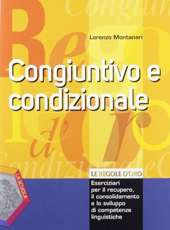 Le regole d'oro. Congiuntivo e condizionale. - Lorenzo Montanari - Libro La Scuola SEI 2012 | Libraccio.it