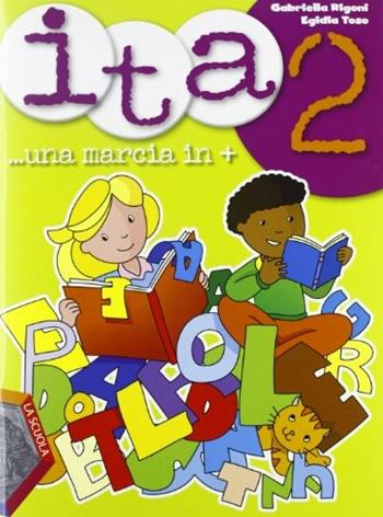 Ita. Una marcia in +. Vol. 2 - Gabriella Rigoni, Egidia Toso - Libro La Scuola SEI 2012 | Libraccio.it