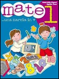Mate. Una marcia in +. Vol. 1 - Gabriella Rigoni, Egidia Toso - Libro La Scuola SEI 2012 | Libraccio.it