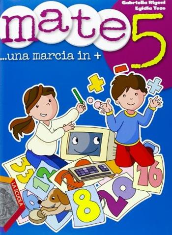 Mate. Una marcia in +. Vol. 5 - Gabriella Rigoni, Egidia Toso - Libro La Scuola SEI 2012 | Libraccio.it