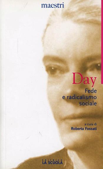 Fede e radicalismo sociale - Dorothy Day - Libro La Scuola SEI 2012, Maestri. Testi e profili | Libraccio.it