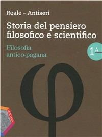 Storia del pensiero filosofico e scientifico. Volume 1A-1B: Filosofia antico-pagana-Patristica e Scolastica. Per le Scuole superiori - Giovanni Reale, Dario Antiseri - Libro La Scuola SEI 2012 | Libraccio.it