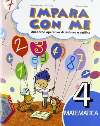 Impara con me. Matematica. Vol. 4 - M. Antonietta De Gennaro, Valentina Dovigo - Libro La Scuola SEI 2012 | Libraccio.it
