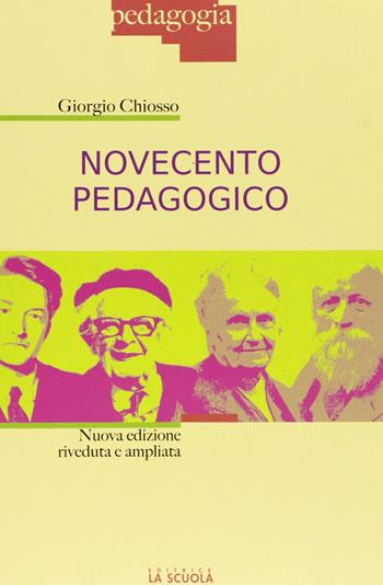 Novecento pedagogico. Profilo delle teorie educative contemporanee. Ediz. ampliata - Giorgio Chiosso - Libro La Scuola SEI 2012, Pedagogia | Libraccio.it