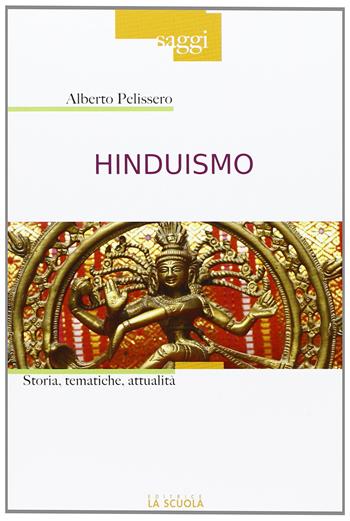 Hinduismo. Storia, tematiche, attualità - Alberto Pelissero - Libro La Scuola SEI 2013, Saggi | Libraccio.it