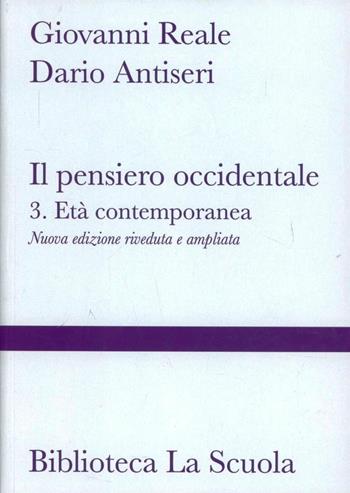 Il pensiero occidentale dalle origini ad oggi. Nuova ediz.. Vol. 3: Età contemporanea - Giovanni Reale, Dario Antiseri - Libro La Scuola SEI 2013, Biblioteca La Scuola | Libraccio.it