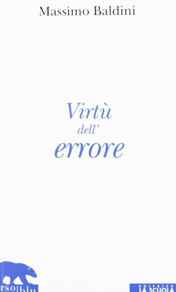 Virtù dell'errore - Massimo Baldini - Libro La Scuola SEI 2012, Orso blu | Libraccio.it
