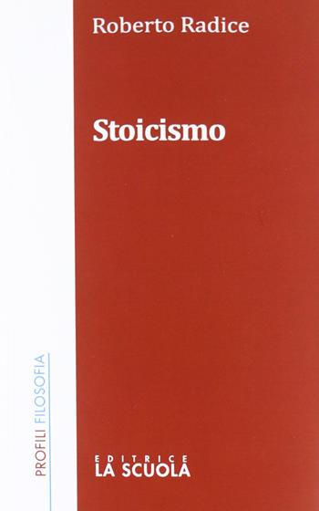 Stoicismo - Roberto Radice - Libro La Scuola SEI 2012, Profili/filosofia | Libraccio.it