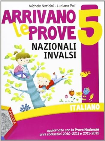 Arrivano le prove nazionali INVALSI di italiano. Per la 5ª classe elementare - M. Norcini, L. Poli - Libro La Scuola SEI 2012 | Libraccio.it