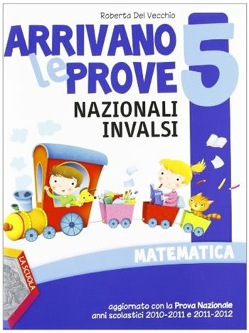 Arrivano le prove nazionali INVALSI di matematica. Per la 5ª classe elementare  - Libro La Scuola SEI 2012 | Libraccio.it