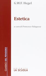 Estetica - Friedrich Hegel - Libro La Scuola SEI 2013, Classici del pensiero | Libraccio.it