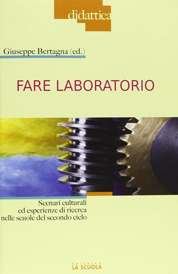 Fare laboratorio. Scenari culturali ed esperienze di ricerca nelle scuole del secondo ciclo  - Libro La Scuola SEI 2012, Didattica | Libraccio.it
