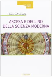 Ascesa e declino della scienza moderna - Roberto Maiocchi - Libro La Scuola 2013, Saggi | Libraccio.it