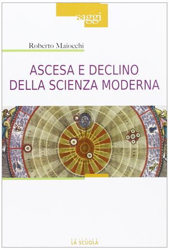 Ascesa e declino della scienza moderna - Roberto Maiocchi - Libro La Scuola SEI 2013, Saggi | Libraccio.it