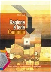 Ragione e fede cammini. - Alberto Anelli - Libro La Scuola SEI 2013 | Libraccio.it