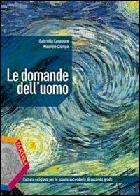 Le domande dell'uomo. Per le Scuole superiori - Gabriella Caramore, Maurizio Ciampa - Libro La Scuola SEI 2013 | Libraccio.it