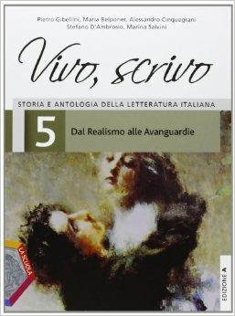 Vivo, scrivo. Ediz. A. Con espansione online. Vol. 5: Dal realismo alle avanguardie - Pietro Gibellini, Maria Belponer, Alessandro Cinquegrani - Libro La Scuola SEI 2013 | Libraccio.it