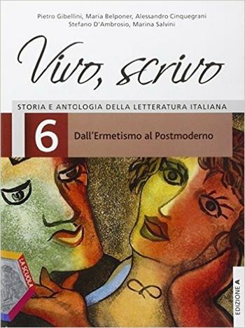 Vivo, scrivo. Ediz. A. Con espansione online. Vol. 6: Dall'ermetismo al postmoderno - Pietro Gibellini, Maria Belponer, Alessandro Cinquegrani - Libro La Scuola SEI 2013 | Libraccio.it