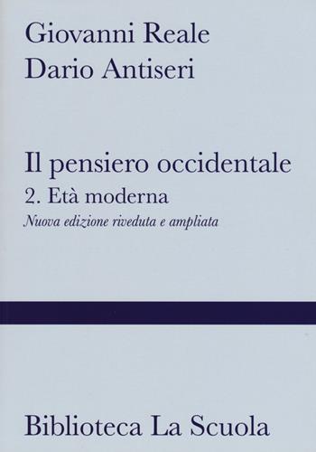 Il pensiero occidentale. Con espansione online. Vol. 2: Età moderna - Giovanni Reale, Dario Antiseri - Libro La Scuola SEI 2013 | Libraccio.it