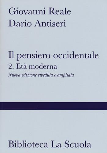 Il pensiero occidentale. Per i Licei e gli Ist. magistrali. Vol. 2: Età moderna - Giovanni Reale, Dario Antiseri - Libro La Scuola SEI 2013 | Libraccio.it