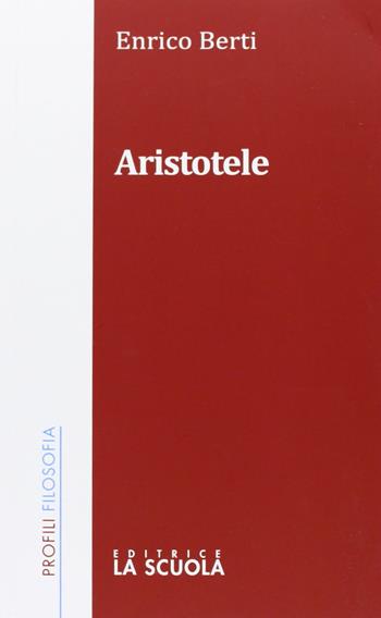Aristotele - Enrico Berti - Libro La Scuola SEI 2013, Profili/filosofia | Libraccio.it