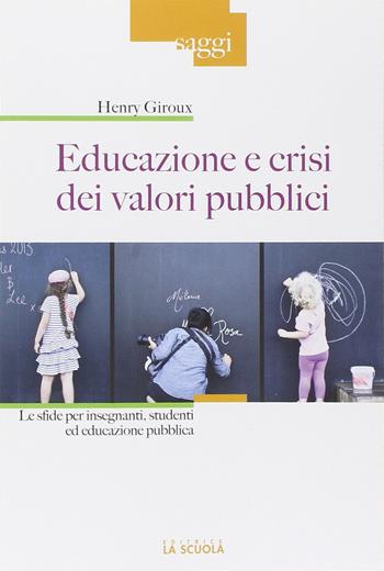 Educazione e crisi dei valori pubblici. Le sfide per insegnanti, studenti ed educazione pubblica - Henry A. Giroux - Libro La Scuola SEI 2014, Saggi | Libraccio.it