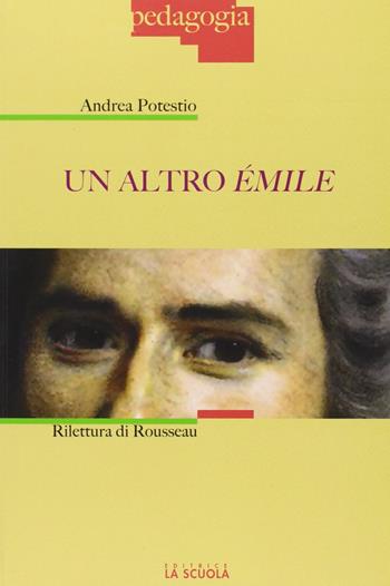 Un altro Émile. Rilettura di Rousseau - Andrea Potestio - Libro La Scuola SEI 2013, Pedagogia | Libraccio.it