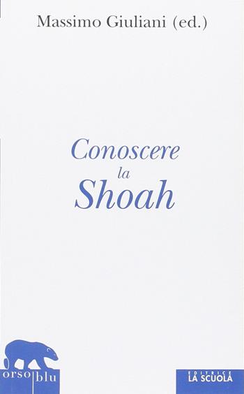 Conoscere la Shoah. Storia, letteratura, filosofia, arte  - Libro La Scuola SEI 2013, Orso blu | Libraccio.it